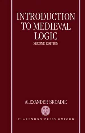 Introduction to Medieval Logic de Alexander Broadie