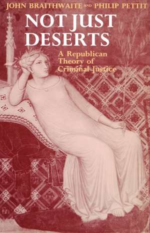 Not Just Deserts: A Republican Theory of Criminal Justice de John Braithwaite