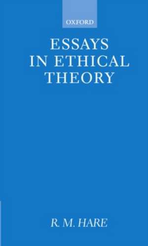 Essays in Ethical Theory de R. M. Hare