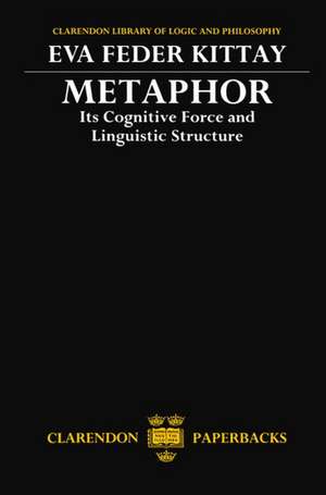 Metaphor: Its Cognitive Force and Linguistic Structure de Eva Feder Kittay