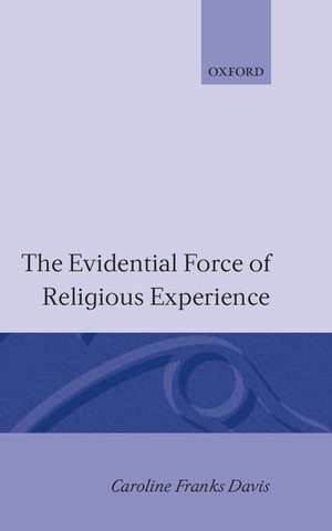 The Evidential Force of Religious Experience de Caroline Franks Davis