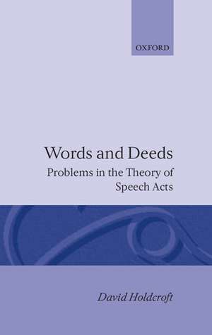 Words and Deeds: Problems in the Theory of Speech Acts de David Holdcroft