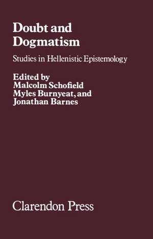 Doubt and Dogmatism: Studies in Hellenistic Epistemology de Malcolm Schofield