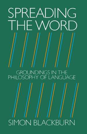 Spreading the Word: Groundings in the Philosophy of Language de Simon Blackburn