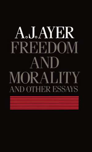 Freedom and Morality and other Essays de A. J. Ayer