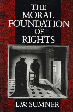 The Moral Foundation of Rights de L. W. Sumner