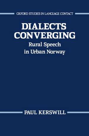 Dialects Converging: Rural Speech in Urban Norway de Paul Kerswill