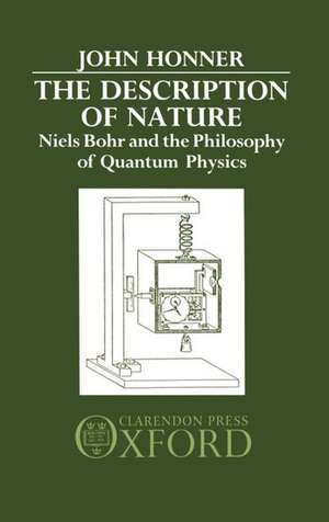 The Description of Nature: Niels Bohr and the Philosophy of Quantum Physics de John Honner