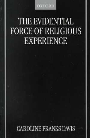 The Evidential Force of Religious Experience de Caroline Franks Davis