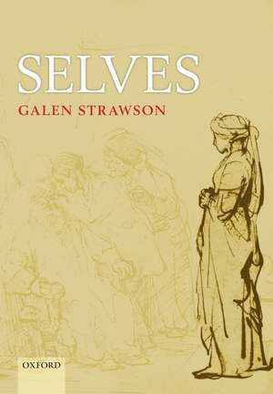 Selves: An Essay in Revisionary Metaphysics de Galen Strawson