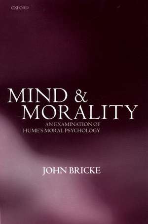 Mind and Morality: An Examination of Hume's Moral Psychology de John Bricke