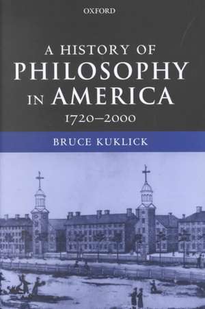 A History of Philosophy in America: 1720-2000 de Bruce Kuklick