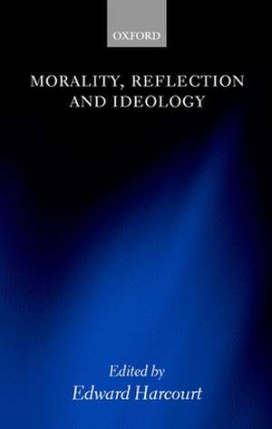 Morality, Reflection, and Ideology de Edward Harcourt