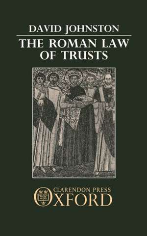 The Roman Law of Trusts de David Johnston