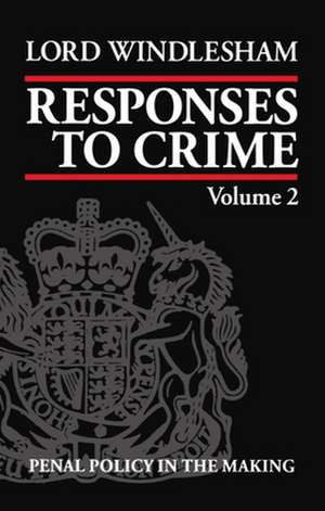 Responses to Crime, Volume 2: Penal Policy in the Making de Lord Windlesham