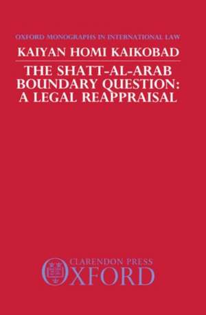 The Shatt-Al-Arab Boundary Question: A Legal Reappraisal de Kaiyan Homi Kaikobad