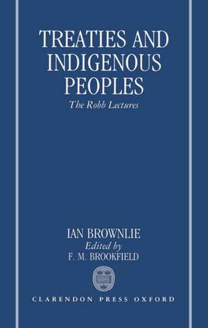 Treaties and Indigenous Peoples: The Robb Lectures 1990 de Ian Brownlie