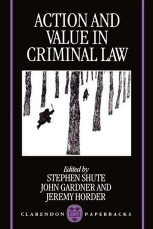 Action and Value in Criminal Law de Stephen Shute