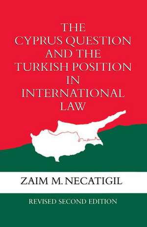 The Cyprus Question and the Turkish Position in International Law de Zaim M. Necatigil