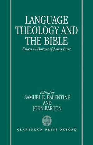 Language, Theology, and the Bible: Essays in Honour of James Barr de Samuel E. Balentine