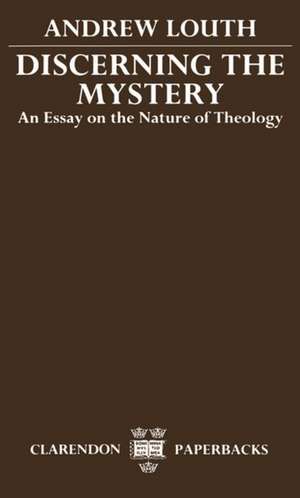 Discerning the Mystery: An Essay on the Nature of Theology de Andrew Louth