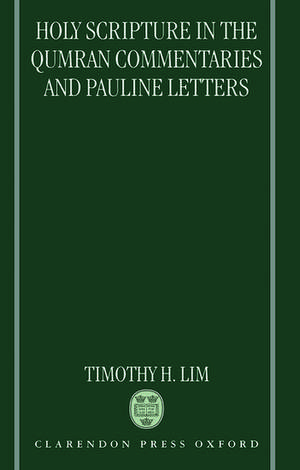 Holy Scripture in the Qumran Commentaries and Pauline Letters de Timothy H. Lim