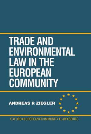 Trade and Environment Law in the European Community de Andreas R. Ziegler