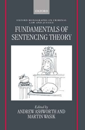 Fundamentals of Sentencing Theory: Essays in Honour of Andrew von Hirsch de Andrew Ashworth