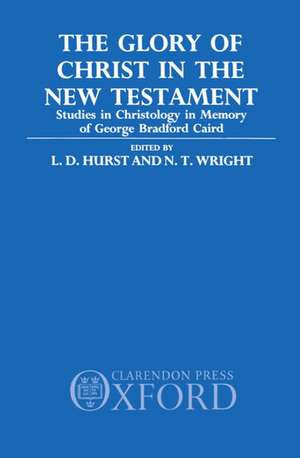 The Glory of Christ in the New Testament: Studies in Christology in Memory of George Bradford Caird de L. D. Hurst