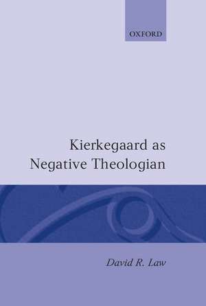 Kierkegaard as Negative Theologian de David R. Law