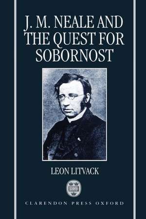 J. M. Neale and the Quest for Sobornost de Leon Litvack