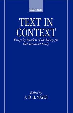 Text in Context: Essays by Members of the Society for Old Testament Study de A. D. H. Mayes