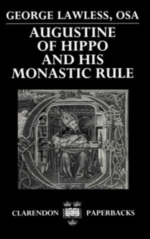 Augustine of Hippo and his Monastic Rule de George Lawless