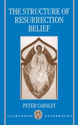 The Structure of Resurrection Belief de Peter Carnley