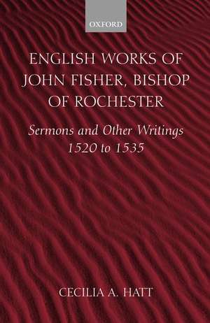 English Works of John Fisher, Bishop of Rochester: Sermons and Other Writings 1520 to 1535 de John Fisher