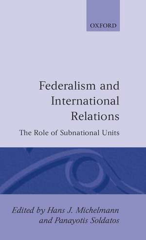 Federalism and International Relations: The Role of Subnational Units de Hans J. Michelmann