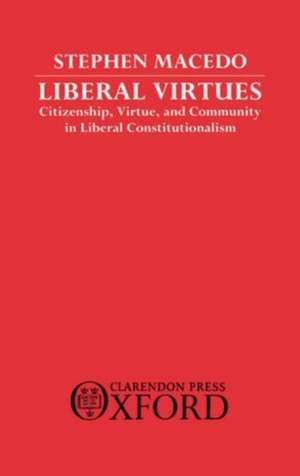 Liberal Virtues: Citizenship, Virtue, and Community in Liberal de Stephen Macedo