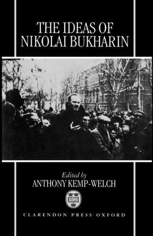 The Ideas of Nikolai Bukharin de A. Kemp-Welch