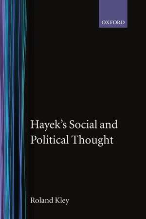 Hayek's Social and Political Thought de Roland Kley