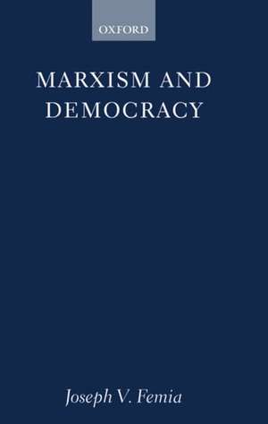 Marxism and Democracy de Joseph V. Femia