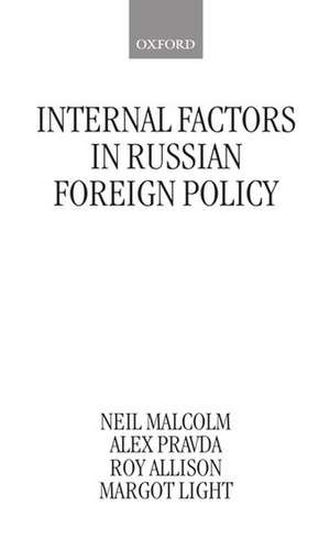 Internal Factors in Russian Foreign Policy de Neil Malcolm