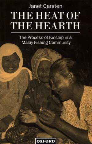 The Heat of the Hearth: The Process of Kinship in a Malay Fishing Community de Janet Carsten