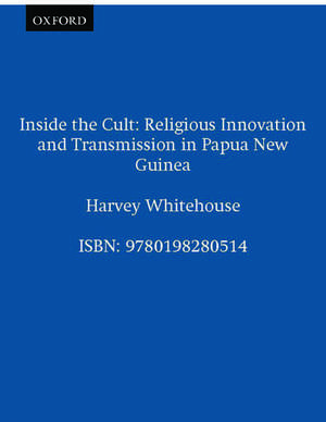 Inside the Cult: Religious Innovation and Transmission in Papua New Guinea de Harvey Whitehouse