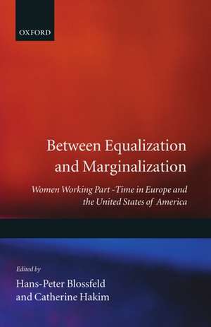 Between Equalization and Marginalization: Women Working Part-Time in Europe and the United States of America de Hans-Peter Blossfeld