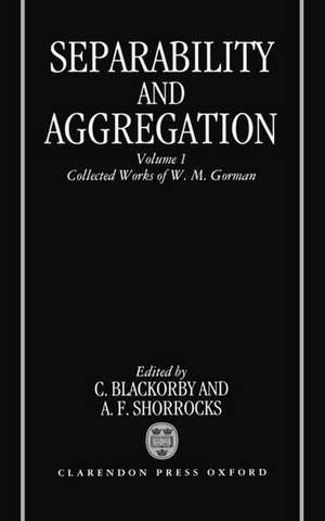 Separability and Aggregation: The Collected Works of W. M. Gorman, Volume I de W. M. Gorman