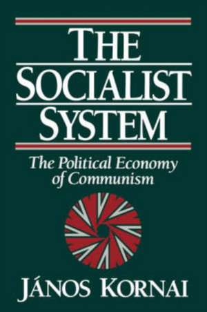 The Socialist System: The Political Economy of Communism de Janos Kornai