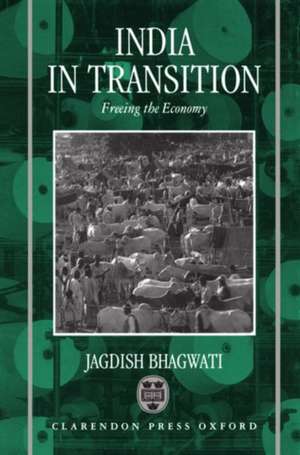 India in Transition: Freeing the Economy de Jagdish Bhagwati