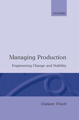 Managing Production: Engineering Change and Stability de Graham M. Winch