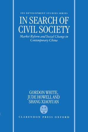 In Search of Civil Society: Market Reform and Social Change in Contemporary China de Gordon White