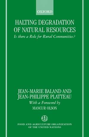 Halting Degradation of Natural Resources: Is There a Role for Rural Communities? de Jean-Marie Baland